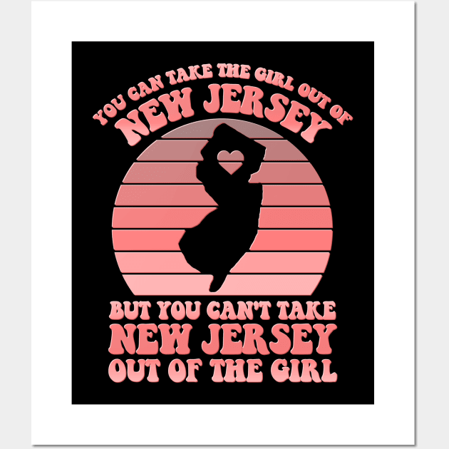 You Can Take The Girl Out Of NJ for NJ Family Jersey Girl Wall Art by GraviTeeGraphics